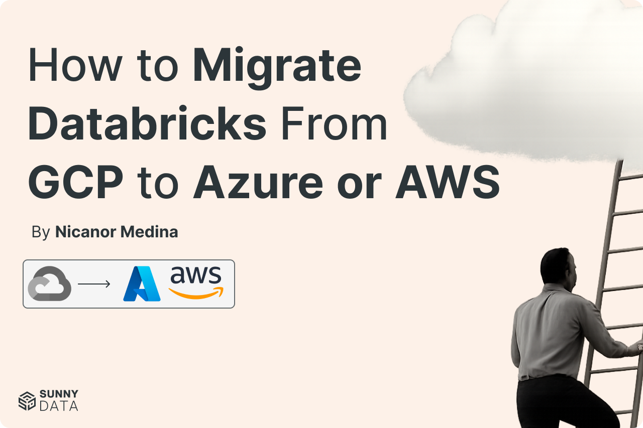 How to Migrate Databricks from GCP to Azure or AWS — SunnyData